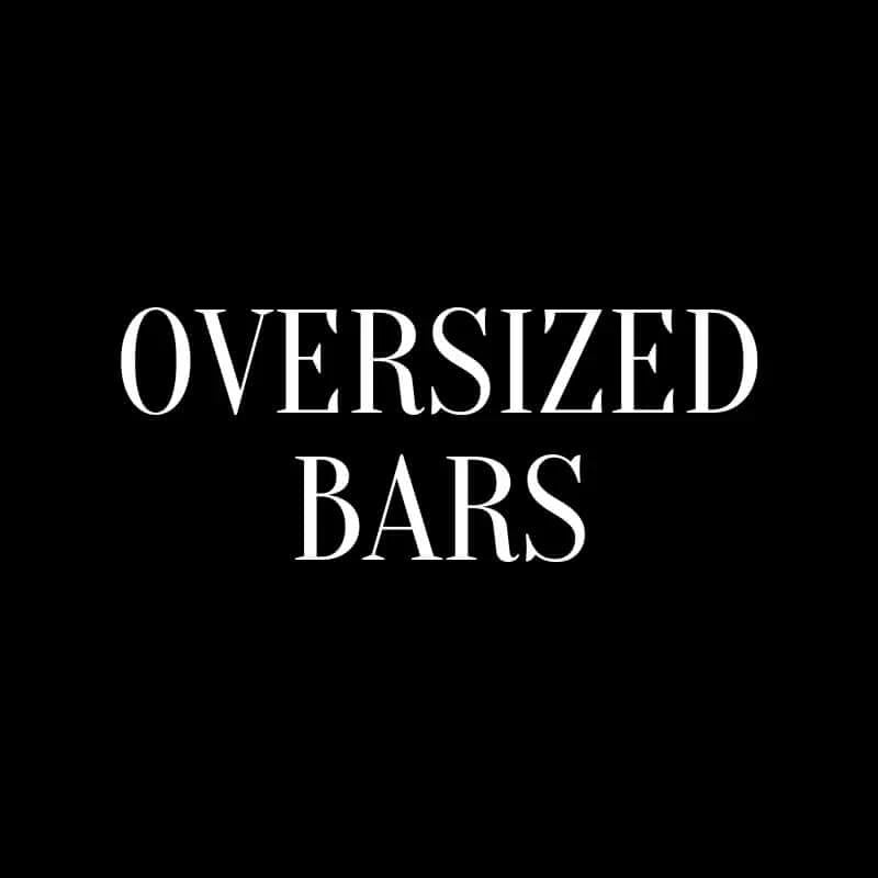 Oversized Bars